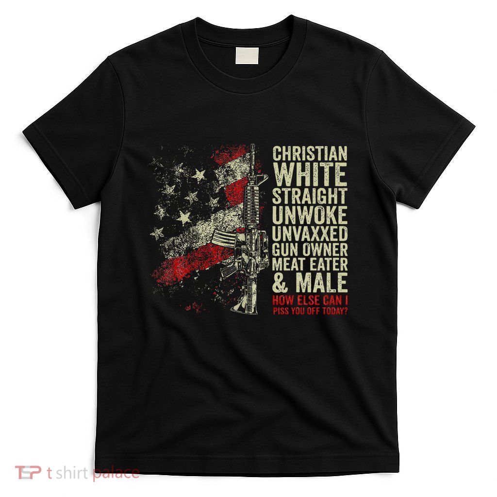 Christian White Straight Unwoke Unvaxxed Gun Owner T-Shirt