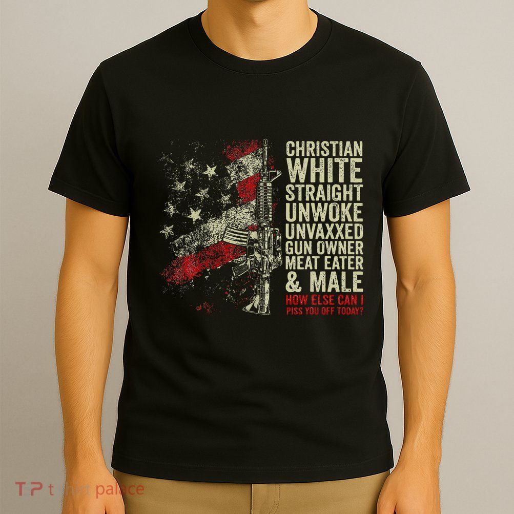 Christian White Straight Unwoke Unvaxxed Gun Owner T-Shirt