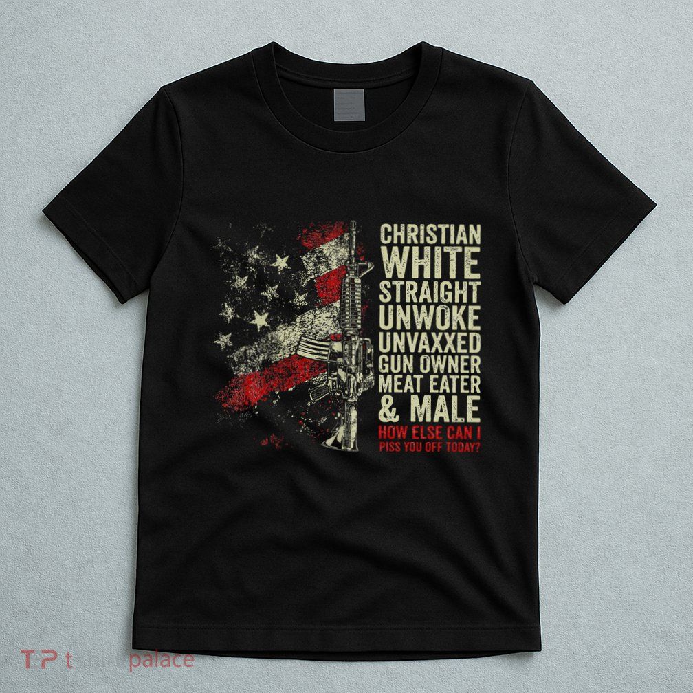 Christian White Straight Unwoke Unvaxxed Gun Owner T-Shirt