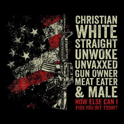 Christian White Straight Unwoke Unvaxxed Gun Owner T-Shirt