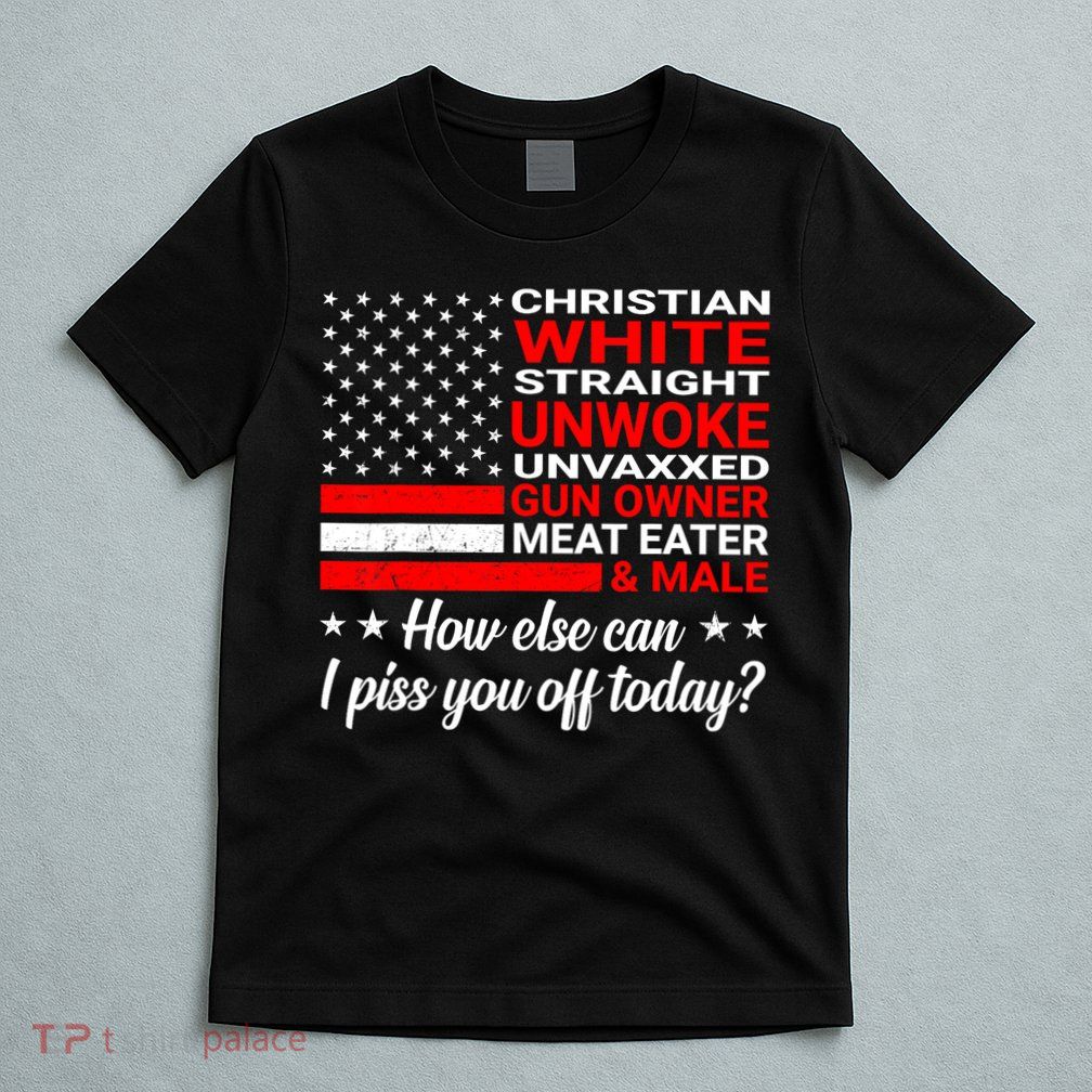 Christian White Straight Unwoke Unvaxxed Gun Owner T-Shirt