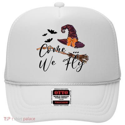 Come We So Fly Funny Halloween Witch Hat Witchy Broomstick Great Gift High Crown Mesh Back Trucker Hat