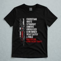 Christian White Straight Unwoke Unvaxxed Gun Owner T-Shirt
