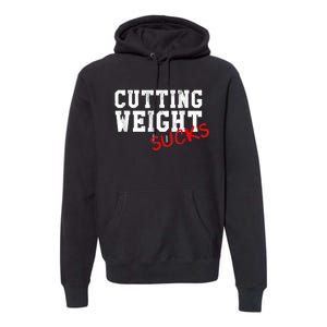 Cutting Weight Sucks Wrestling High School College Premium Hoodie