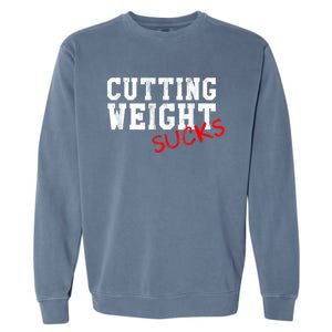 Cutting Weight Sucks Wrestling High School College Garment-Dyed Sweatshirt