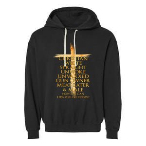 Christian White Straight Unwoke Unvaxxed Gun Owner How Else Can I Piss You Off T Garment-Dyed Fleece Hoodie