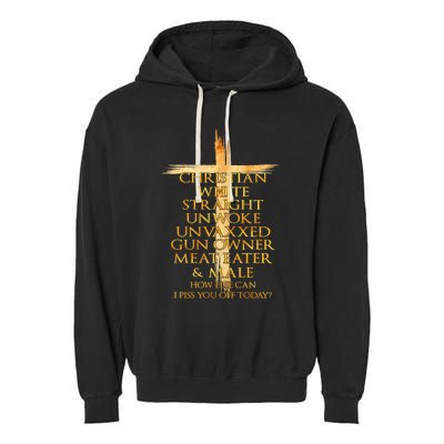 Christian White Straight Unwoke Unvaxxed Gun Owner How Else Can I Piss You Off T Garment-Dyed Fleece Hoodie