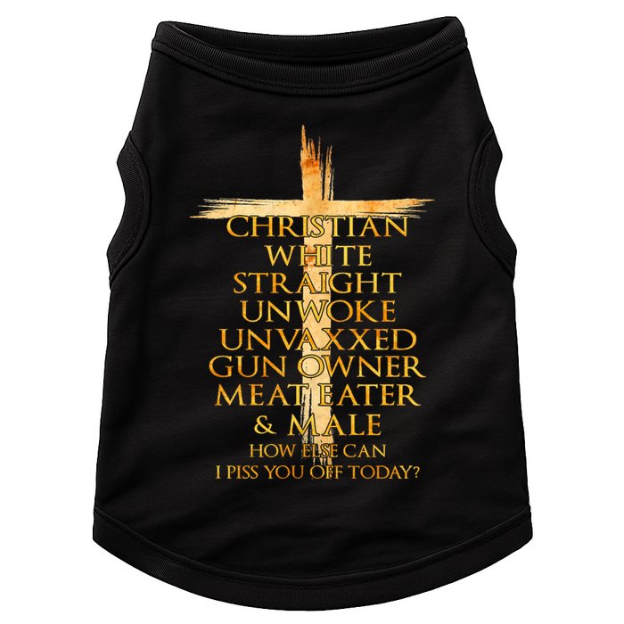 Christian White Straight Unwoke Unvaxxed Gun Owner How Else Can I Piss You Off T Doggie Tank