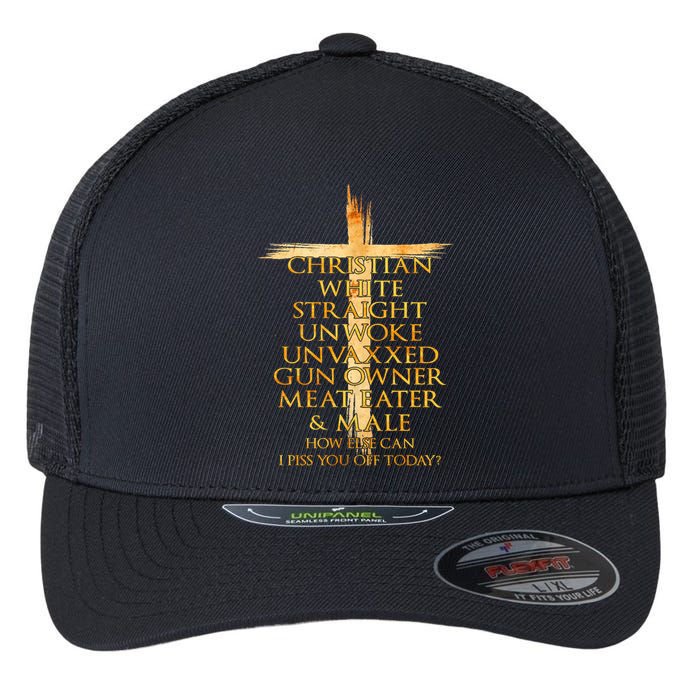 Christian White Straight Unwoke Unvaxxed Gun Owner How Else Can I Piss You Off T Flexfit Unipanel Trucker Cap