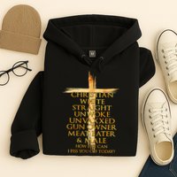 Christian White Straight Unwoke Unvaxxed Gun Owner How Else Can I Piss You Off T Hoodie