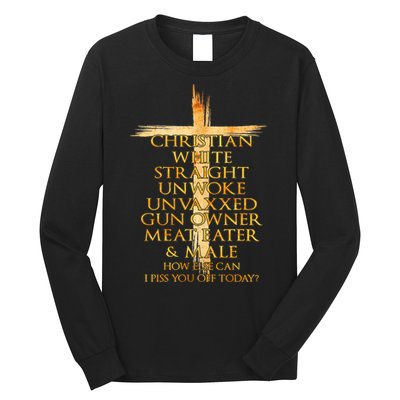 Christian White Straight Unwoke Unvaxxed Gun Owner How Else Can I Piss You Off T Long Sleeve Shirt