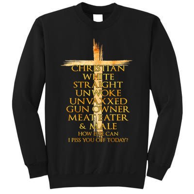 Christian White Straight Unwoke Unvaxxed Gun Owner How Else Can I Piss You Off T Sweatshirt