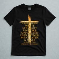 Christian White Straight Unwoke Unvaxxed Gun Owner How Else Can I Piss You Off T T-Shirt