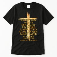 Christian White Straight Unwoke Unvaxxed Gun Owner How Else Can I Piss You Off T Tall T-Shirt