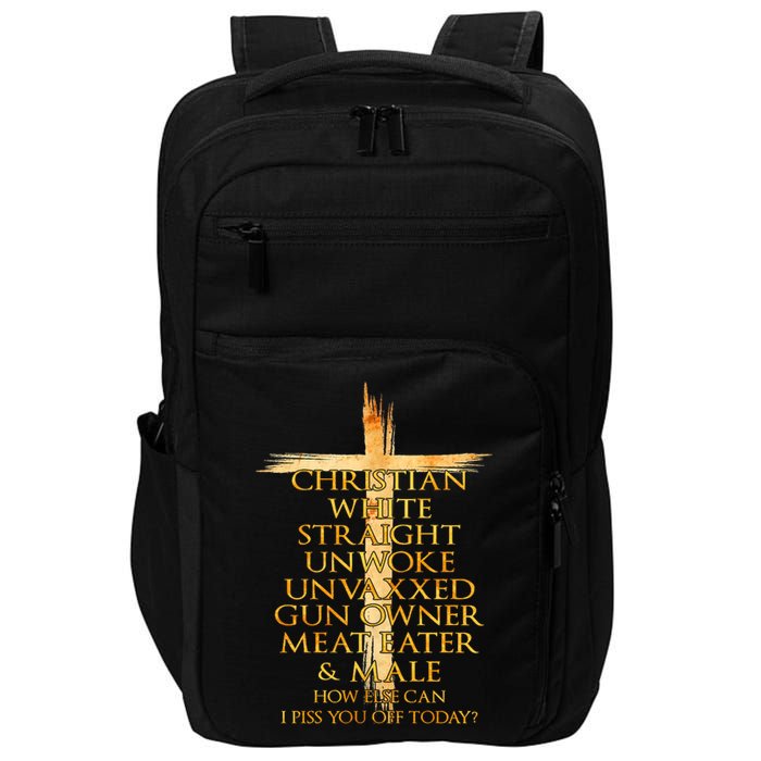 Christian White Straight Unwoke Unvaxxed Gun Owner How Else Can I Piss You Off T Impact Tech Backpack