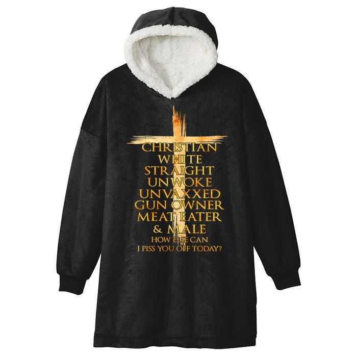 Christian White Straight Unwoke Unvaxxed Gun Owner How Else Can I Piss You Off T Hooded Wearable Blanket