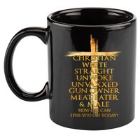 Christian White Straight Unwoke Unvaxxed Gun Owner How Else Can I Piss You Off T 11oz C Handle Ceramic Mug