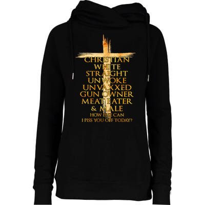 Christian White Straight Unwoke Unvaxxed Gun Owner How Else Can I Piss You Off T Womens Funnel Neck Pullover Hood
