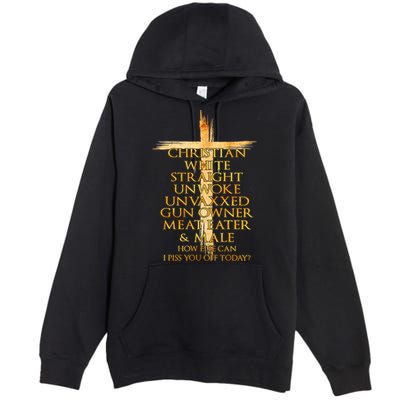 Christian White Straight Unwoke Unvaxxed Gun Owner How Else Can I Piss You Off T Premium Pullover Hoodie