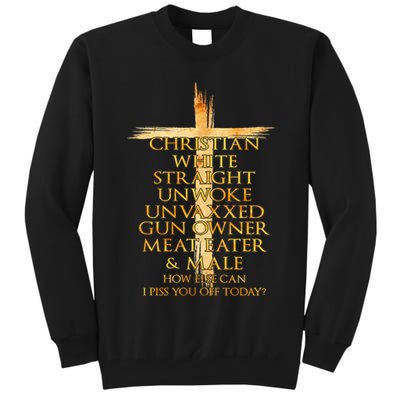 Christian White Straight Unwoke Unvaxxed Gun Owner How Else Can I Piss You Off T Tall Sweatshirt