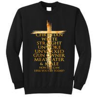 Christian White Straight Unwoke Unvaxxed Gun Owner How Else Can I Piss You Off T Tall Sweatshirt