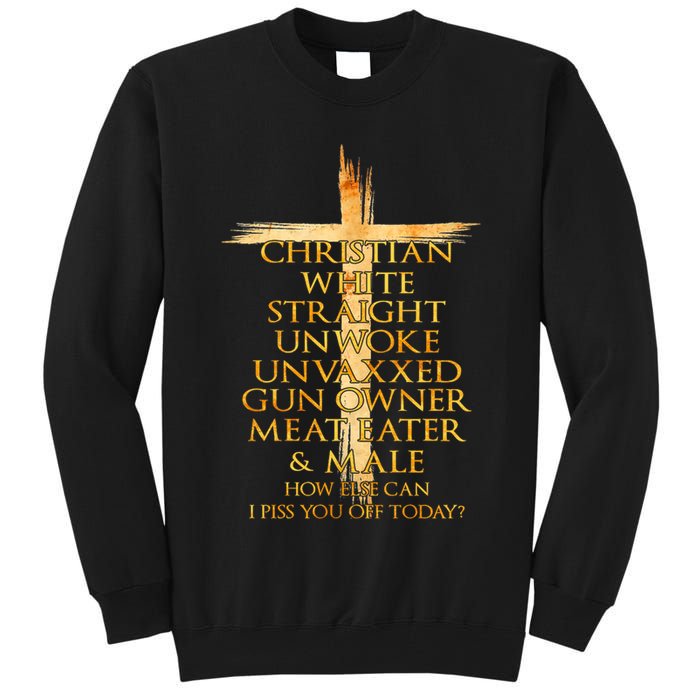 Christian White Straight Unwoke Unvaxxed Gun Owner How Else Can I Piss You Off T Tall Sweatshirt