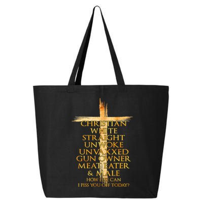 Christian White Straight Unwoke Unvaxxed Gun Owner How Else Can I Piss You Off T 25L Jumbo Tote