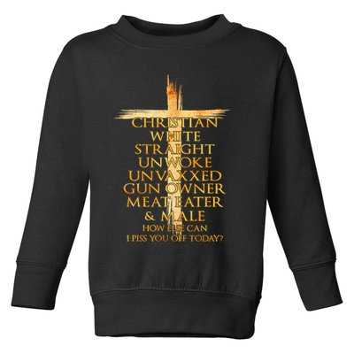 Christian White Straight Unwoke Unvaxxed Gun Owner How Else Can I Piss You Off T Toddler Sweatshirt
