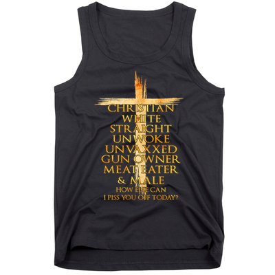 Christian White Straight Unwoke Unvaxxed Gun Owner How Else Can I Piss You Off T Tank Top