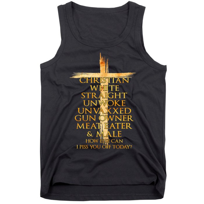 Christian White Straight Unwoke Unvaxxed Gun Owner How Else Can I Piss You Off T Tank Top