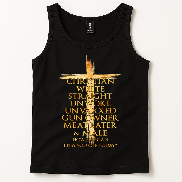 Christian White Straight Unwoke Unvaxxed Gun Owner How Else Can I Piss You Off T Tank Top