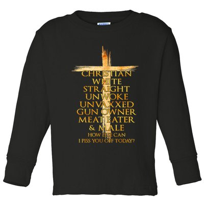 Christian White Straight Unwoke Unvaxxed Gun Owner How Else Can I Piss You Off T Toddler Long Sleeve Shirt