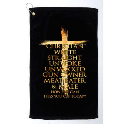 Christian White Straight Unwoke Unvaxxed Gun Owner How Else Can I Piss You Off T Golf Towel