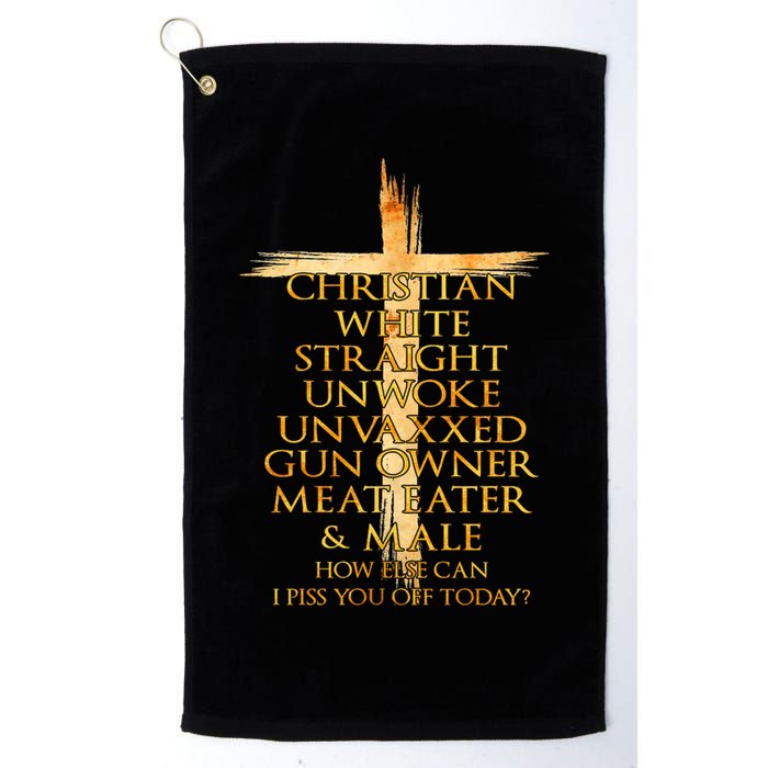 Christian White Straight Unwoke Unvaxxed Gun Owner How Else Can I Piss You Off T Golf Towel