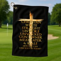 Christian White Straight Unwoke Unvaxxed Gun Owner How Else Can I Piss You Off T Golf Towel