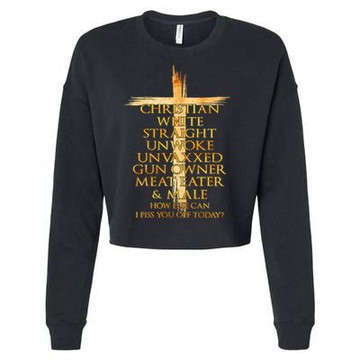 Christian White Straight Unwoke Unvaxxed Gun Owner How Else Can I Piss You Off T Cropped Pullover Crew