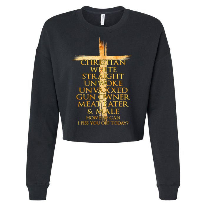 Christian White Straight Unwoke Unvaxxed Gun Owner How Else Can I Piss You Off T Cropped Pullover Crew