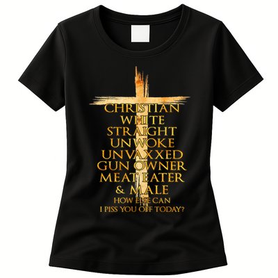 Christian White Straight Unwoke Unvaxxed Gun Owner How Else Can I Piss You Off T Womens T-Shirt