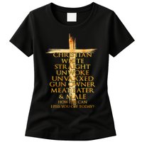 Christian White Straight Unwoke Unvaxxed Gun Owner How Else Can I Piss You Off T Womens T-Shirt
