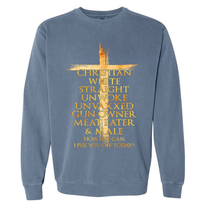 Christian White Straight Unwoke Unvaxxed Gun Owner How Else Can I Piss You Off T Garment-Dyed Sweatshirt