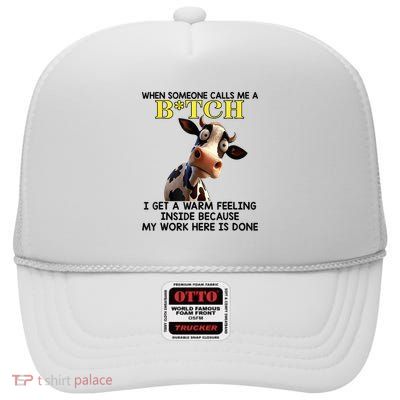 Cow When Someone Calls Me A Bitch I Get A Warm Feeling High Crown Mesh Back Trucker Hat