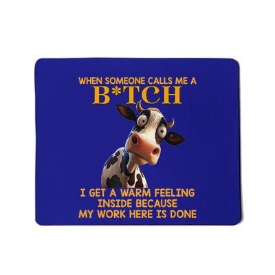 Cow When Someone Calls Me A Bitch I Get A Warm Feeling Mousepad
