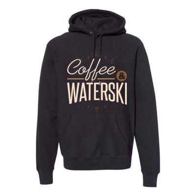 Coffee Water Skiing Gift For Skiers Premium Hoodie