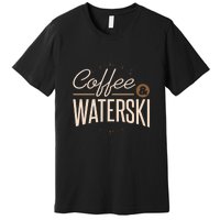 Coffee Water Skiing Gift For Skiers Premium T-Shirt