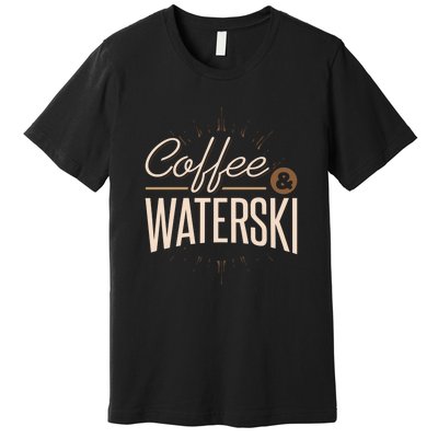 Coffee Water Skiing Gift For Skiers Premium T-Shirt