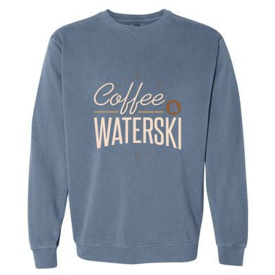 Coffee Water Skiing Gift For Skiers Garment-Dyed Sweatshirt