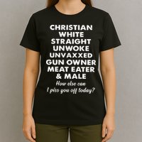 Christian White Straight Unwoke Unvaxxed Gun Owner Meat Eater Male How Else Can T-Shirt