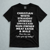 Christian White Straight Unwoke Unvaxxed Gun Owner Meat Eater Male How Else Can T-Shirt