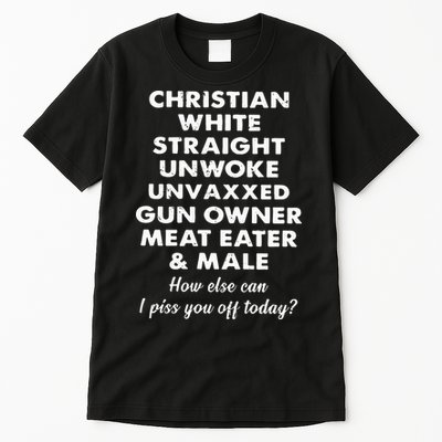 Christian White Straight Unwoke Unvaxxed Gun Owner Meat Eater Male How Else Can Tall T-Shirt