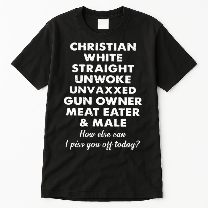 Christian White Straight Unwoke Unvaxxed Gun Owner Meat Eater Male How Else Can Tall T-Shirt